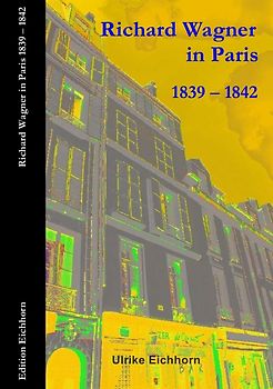 Auf Richard Wagners Spuren / Richard Wagner in Paris 1839 - 1842