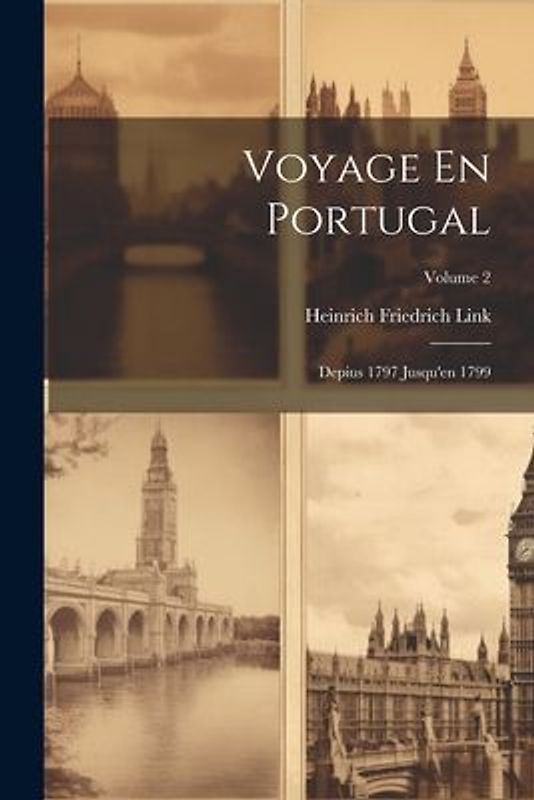 Voyage En Portugal: Depius 1797 Jusqu'en 1799; Volume 2