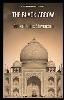 The Black Arrow: (Illustrated Library Classic)