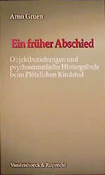 Ein früher Abschied. Objektbeziehungen und psychosomatische Hintergründe beim Plötzlichen Kindstod