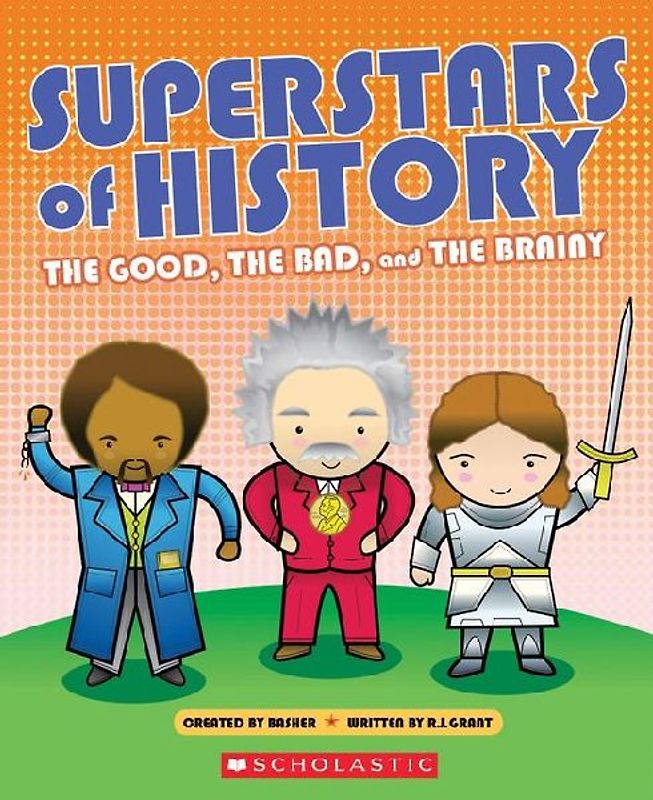 Superstars of History: The Good, the Bad, and the Brainy