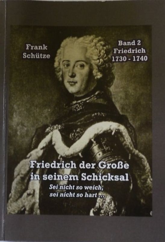Friedrich, 1730 bis 1740; Band 2 von: Friedrich der Große in seinem Schicksal