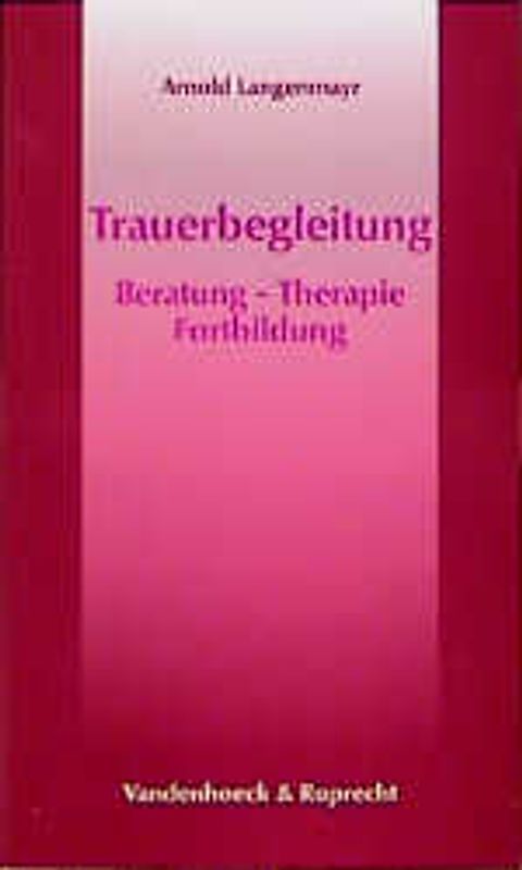 Trauerbegleitung. Beratung, Therapie, Fortbildung