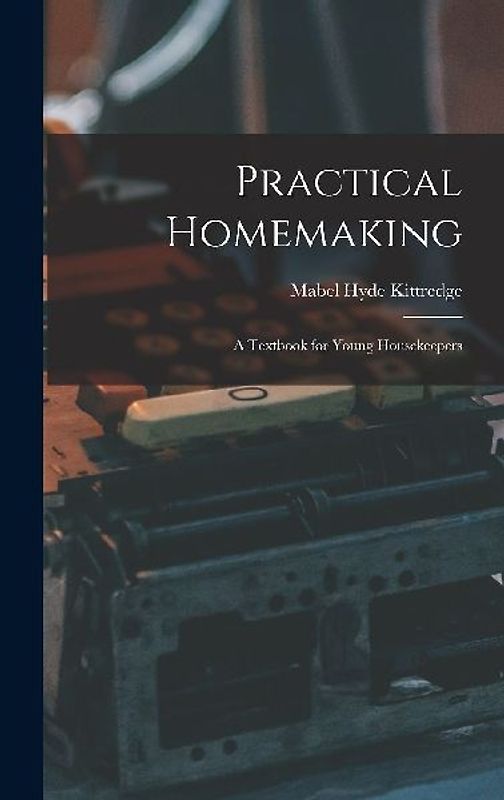 Practical Homemaking; A Textbook for Young Housekeepers