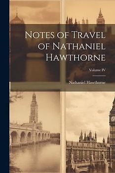 Notes of Travel of Nathaniel Hawthorne; Volume IV