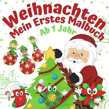 Mein erstes Malbuch Weihnachten Ab 1 Jahr: Weihnachtsmalbuch für Kinder | Ausmalbuch für Jungen und Mädchen | Ideal als Nikolausgeschenk | mit Nikolaus, Geschenke, Weihnachtsbaum und vielen mehr!