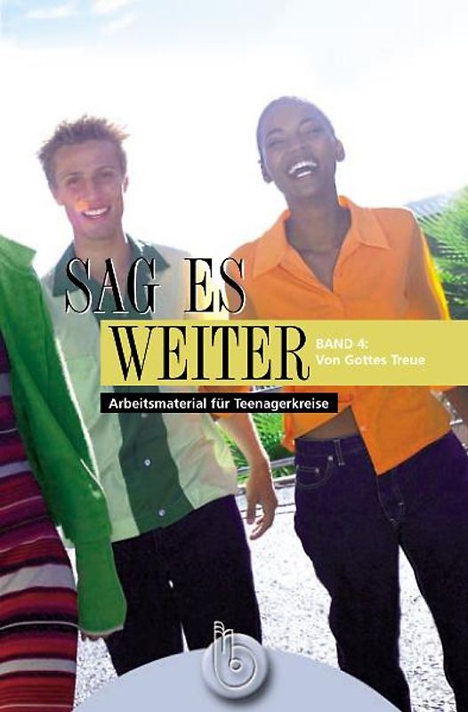 Sag es weiter 1-4. Arbeitsmaterial für Teenagerkreise / Sag es weiter - Band 4: Von Gottes Treue