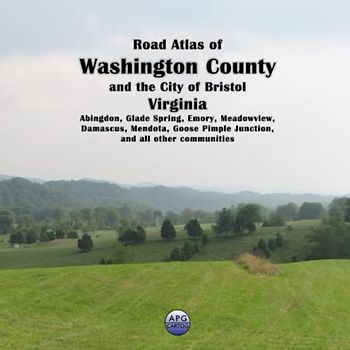 Road Atlas of Washington County and the City of Bristol, Virginia: Abingdon, Glade Spring, Emory, Meadowview, Damascus, Mendota, Goose Pimple Junction, and all other communities