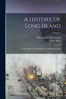 A History Of Long Island: From Its Earliest Settlement To The Present Time; Volume 2