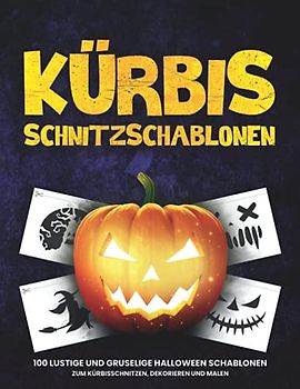 Kürbis Schnitzschablonen: 100 lustige und gruselige Halloween Schablonen zum Kürbisschnitzen, Dekorieren und Malen | Vorlagen für lustige und gruselige Halloween Dekoration