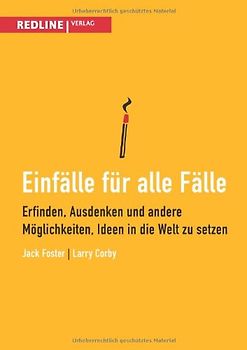 Einfälle für alle Fälle: Erfinden, Ausdenken Und Andere Möglichkeiten, Ideen In Die Welt Zu Setzen - Foster, Jack