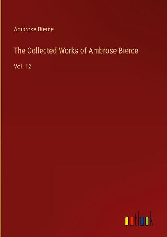 The Collected Works of Ambrose Bierce