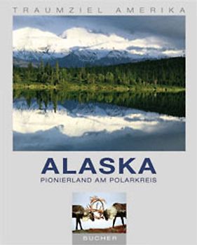 Alaska. Pionierland am Polarkreis