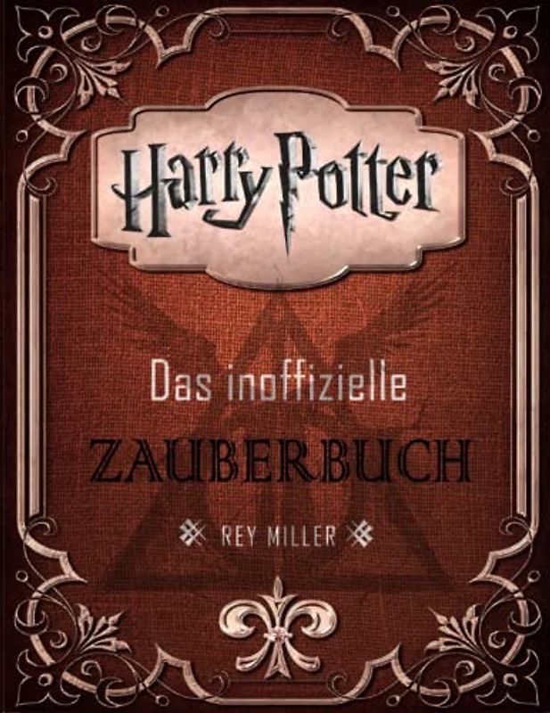 Harry Potter zauberbuch: das inoffizielle Buch für die Fans der magischen Welt von Hogwarts und einfaches Training für die neuen Zauberer und Hexen