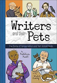 Writers and Their Pets: True Stories of Famous Artists and Their Animal Friends: True Stories of Famous Authors and Their Animal Friends