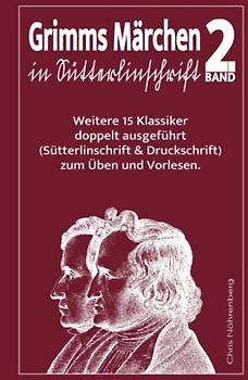 Grimms Märchen in Sütterlinschrift 2: Weitere 15 Klassiker doppelt ausgeführt (Sütterlinschrift und Druckschrift) zum Üben und Vorlesen.
