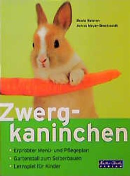 Zwergkaninchen. Erprobter Menü- und Pflegeplan. Gartenstall zum Selberbauen. Lernspiel für Kinder