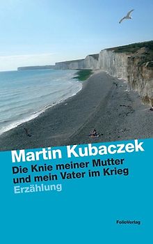 Die Knie meiner Mutter und mein Vater im Krieg
