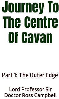 Journey To The Centre Of Cavan: Part 1: The Outer Edge (The Chronicles Of The Professor, Band 2)