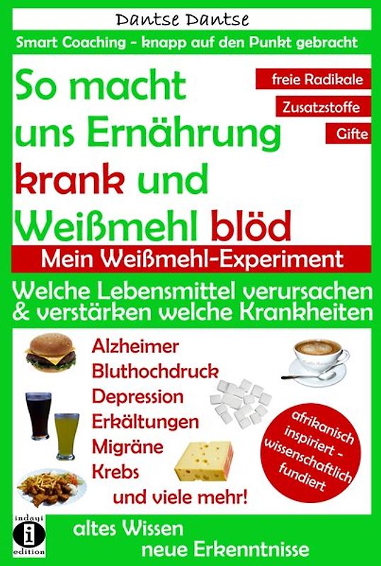 So macht uns Ernährung krank und Weißmehl blöd: Welche Lebensmittel verursachen und verstärken welche Krankheiten?