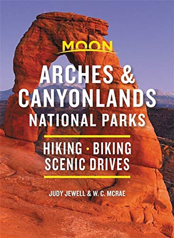 Moon Arches & Canyonlands National Parks: Hiking, Biking, Scenic Drives (Travel Guide)