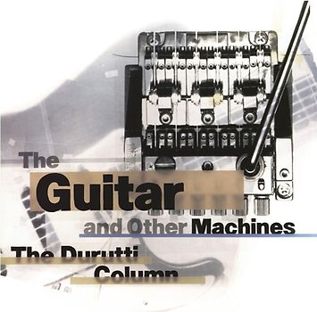 Durutti Column,The - The Guitar And Other Machines [Deluxe Editon, 3 CDs]