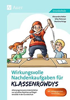Wirkungsvolle Nachdenkaufgaben für Klassenrowdys: Altersangemessene Arbeitsblätter zur schnellen Reaktion auf Regelverstöße in der Grundschule (Nachdenkaufgaben für Unterrichtsstörer)