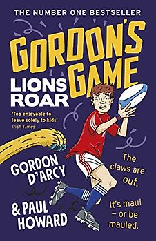 Gordon’s Game: Lions Roar: Third in the hilarious rugby adventure series for 9-to-12-year-olds who love sport (Gordon's Game, 3)