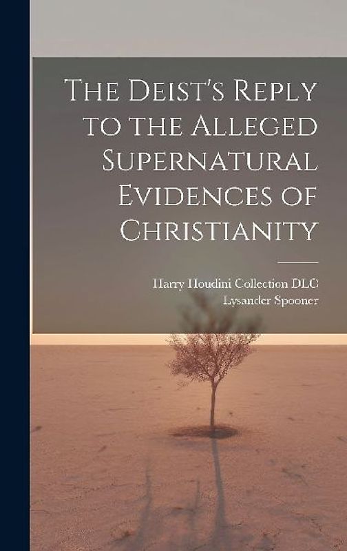 The Deist's Reply to the Alleged Supernatural Evidences of Christianity