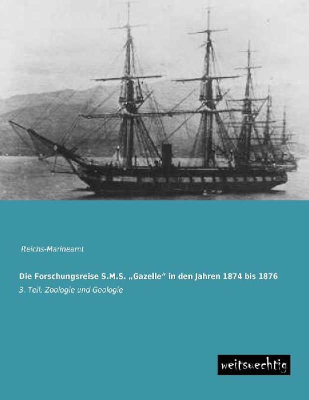 Die Forschungsreise S.M.S. "Gazelle" in den Jahren 1874 bis 1876
