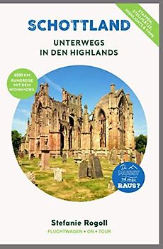 Schottland - Unterwegs in den Highlands: (Innenteil in Farbe) Du musst mal wieder raus? Komplette Wohnmobil-Rundreise-Tourplanung ab / bis Dover! ... Sehenswürdigkeiten, zahlreiche Bilder