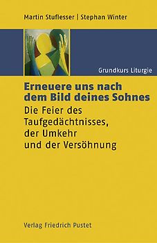 Grundkurs Liturgie / Erneuere uns nach dem Bild deines Sohnes