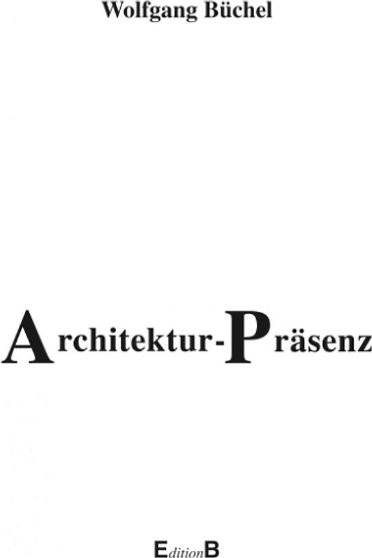 Architektur-Präsenz. Die Prinzipien architektonischer Wirklichkeit
