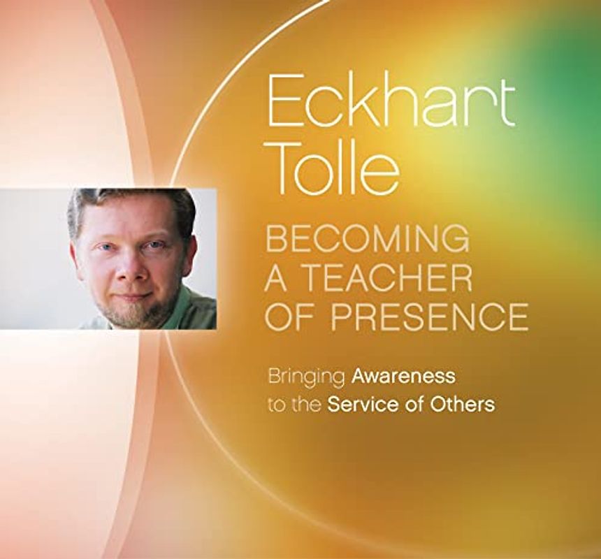 Becoming a Teacher of Presence: Bringing Awareness to the Service of Others