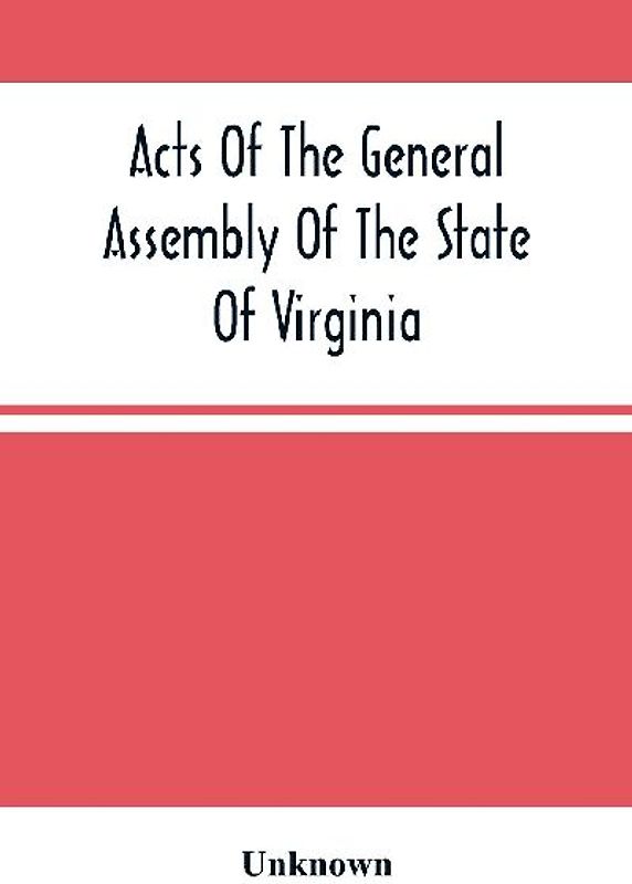 Acts Of The General Assembly Of The State Of Virginia, Passed At Called Session, 1863, In The Eighty-Eighth Year Of The Commonwealth
