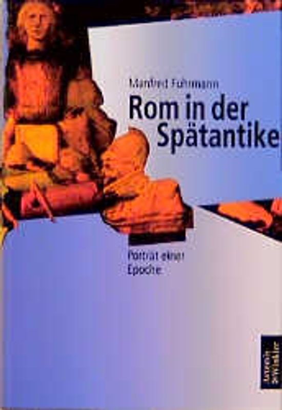 Rom in der Spätantike. Porträt einer Epoche