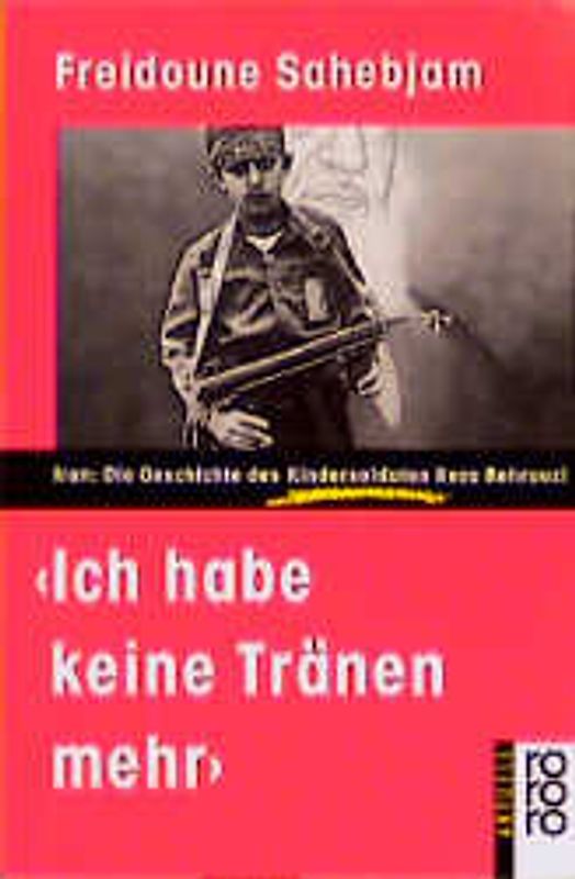 Ich habe keine Tränen mehr. Iran: Die Geschichte des Kindersoldaten Reza Behrouzi