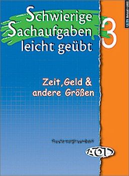 Schwierige Sachaufgaben leicht geübt 3. Textaufgaben: Zeit, Geld und andere Grössen