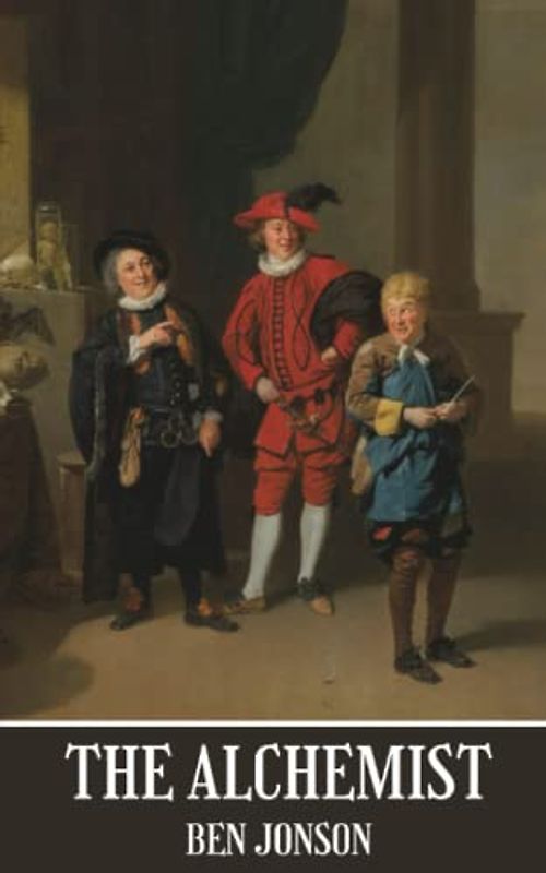 The Alchemist: Classic comedy play by ben jonson