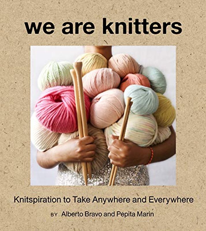 We Are Knitters: Knitspiration to Take Anywhere and Everywhere