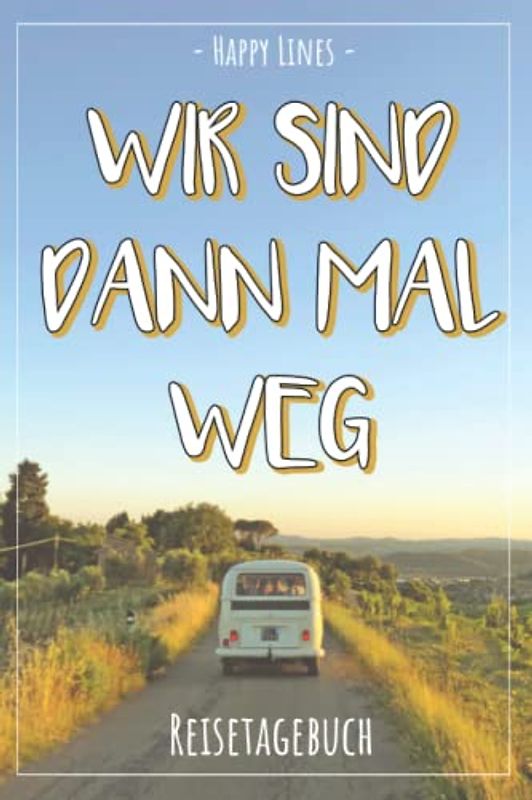 Wir sind dann mal weg: Camping Logbuch und Reisetagebuch für deine schönsten Erinnerungen