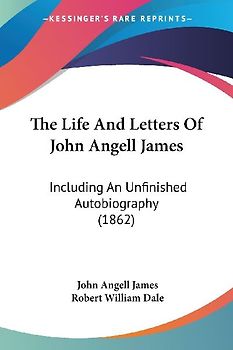 The Life And Letters Of John Angell James