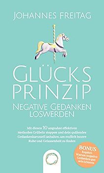 Glücksprinzip - Negative Gedanken loswerden