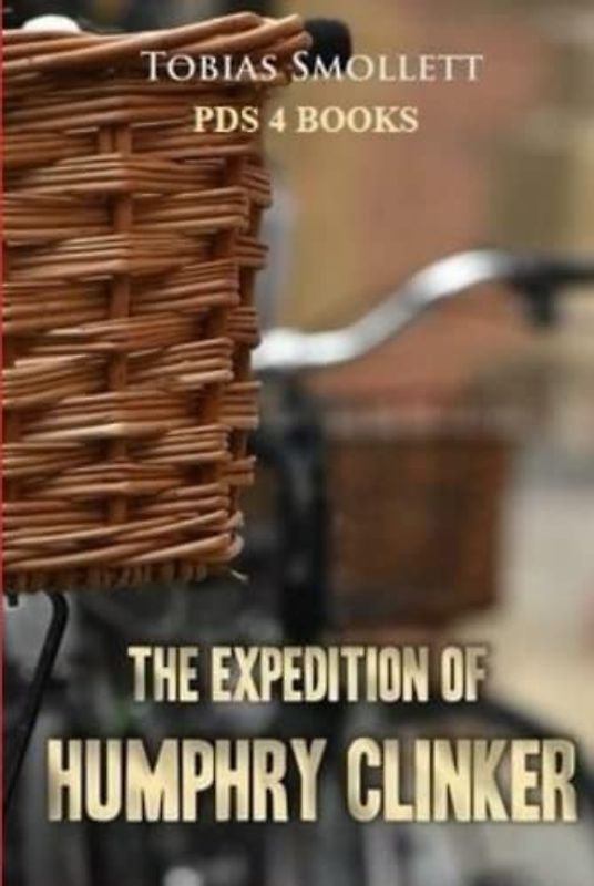 The Expedition of Humphry Clinker: The Expedition of Humphry Clinker by Tobias Smollett