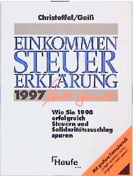 Einkommensteuererklärung 1997 leicht gemacht. Wie Sie 1998 erfolgreich Steuern und Solidaritätszuschlag sparen