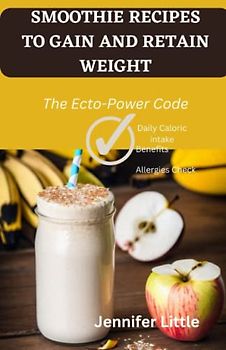 SMOOTHIE RECIPES TO GAIN AND RETAIN WEIGHT: The Ecto-Power Code