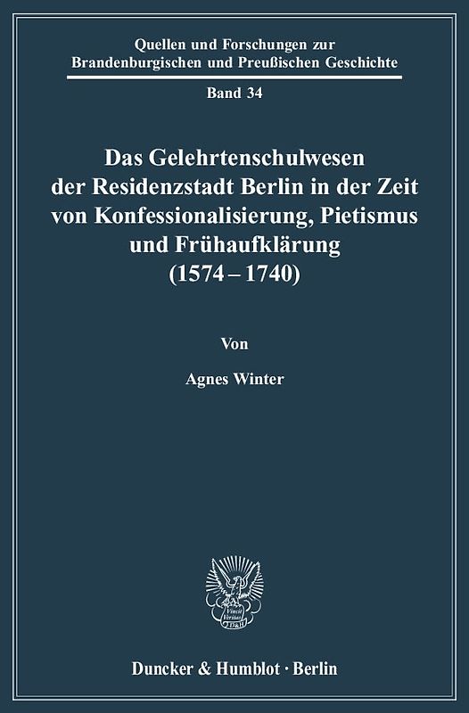 Das Gelehrtenschulwesen der Residenzstadt Berlin in der Zeit von Konfessionalisierung, Pietismus und Frühaufklärung (1574-1740).