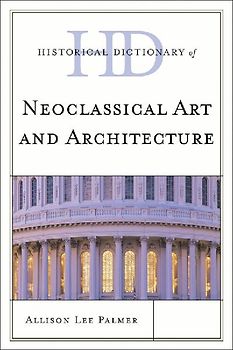 Historical Dictionary of Neoclassical Art and Architecture
