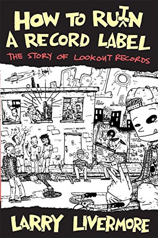 How to Ru(i)N a Record Label: The Story of Lookout Records