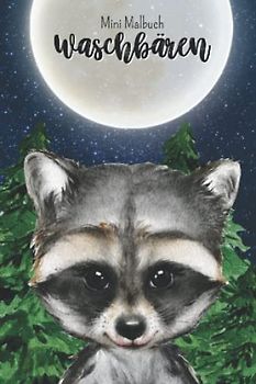 Mini Malbuch Waschbären: Kleines Waschbär Malbuch für unterwegs, 10 x 15 cm, 35 Ausmalbilder (Mini Malbücher)